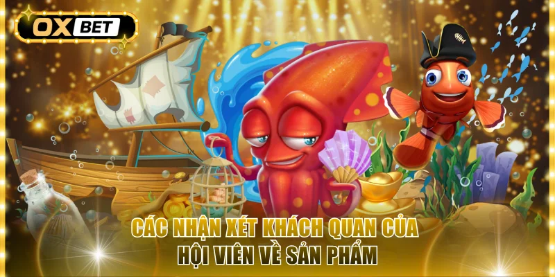 Các nhận xét khách quan của hội viên về sản phẩm