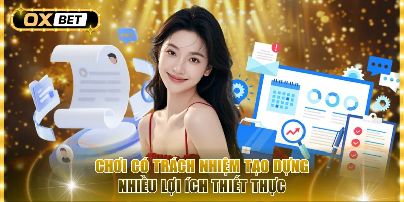 Chơi có trách nhiệm tạo dựng nhiều lợi ích thiết thực