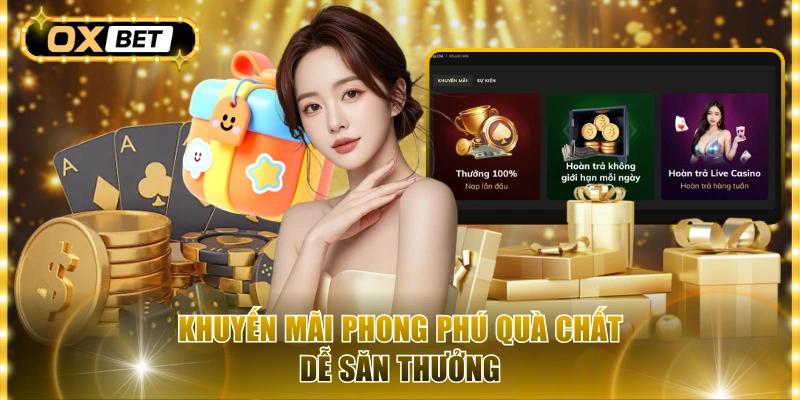 Khuyến mãi phong phú quà chất dễ săn thưởng