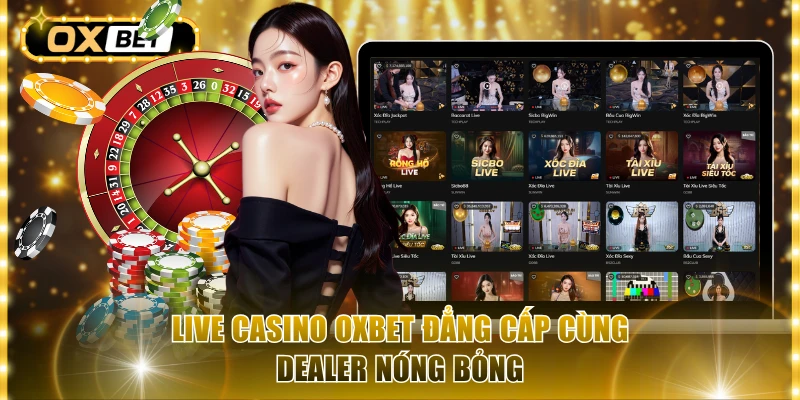 Live casino OxBet đẳng cấp cùng dealer nóng bỏng