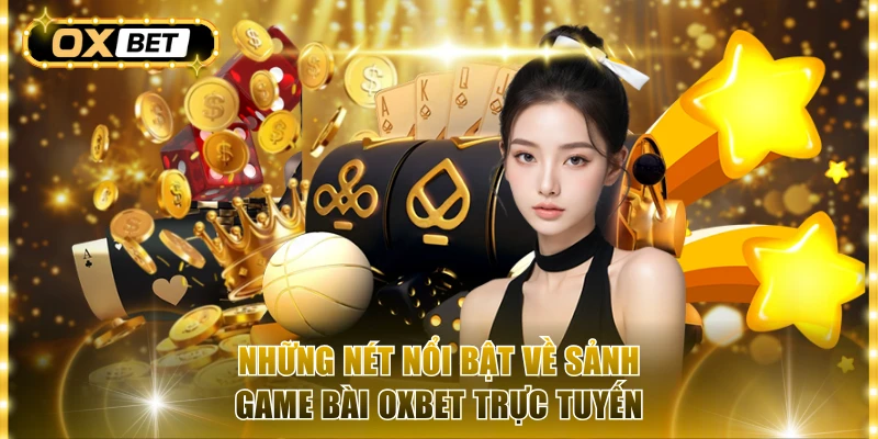 Những nét nổi bật về sảnh game bài OxBet trực tuyến