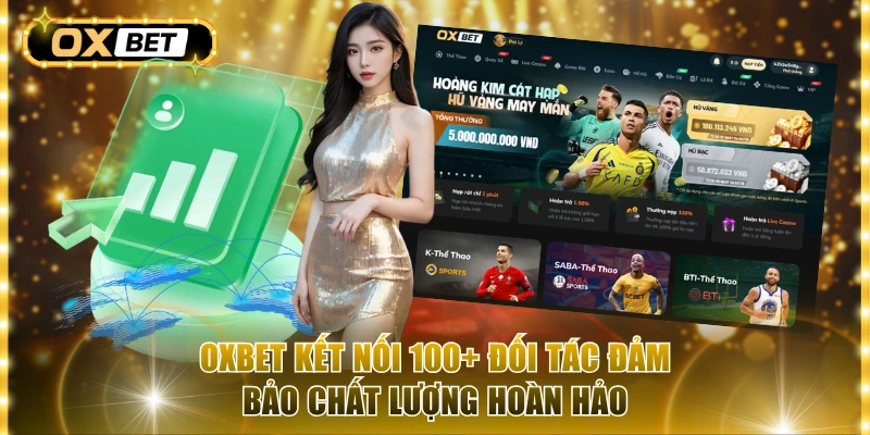 OxBet kết nối 100+ đối tác đảm bảo chất lượng hoàn hảo