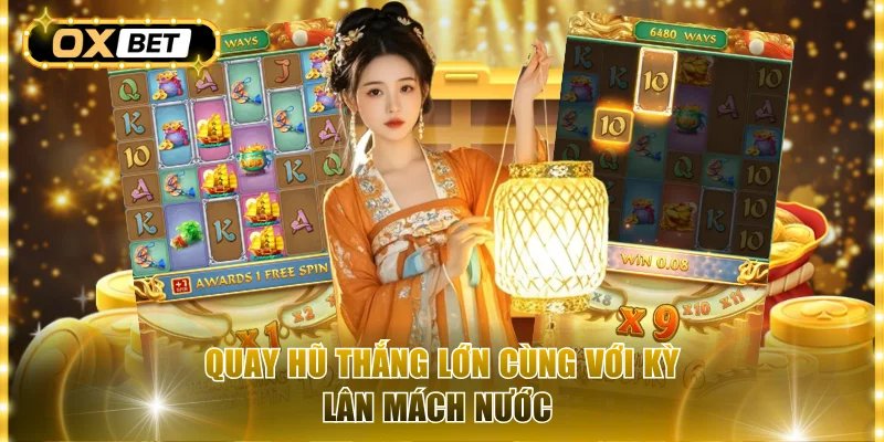 Quay hũ thắng lớn cùng với Kỳ Lân Mách Nước 