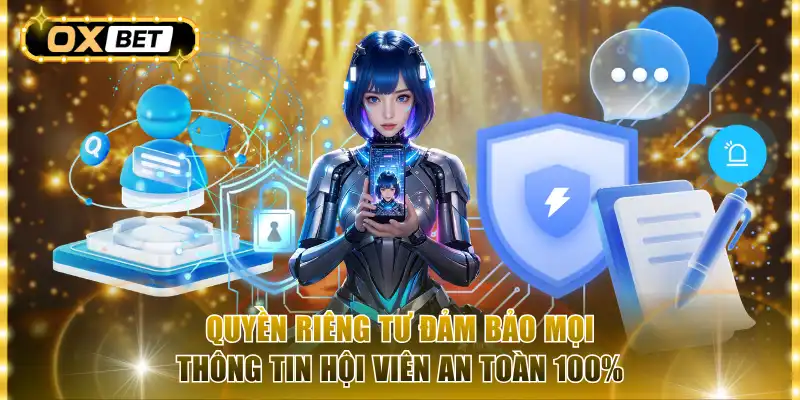 Quyền riêng tư đảm bảo mọi thông tin hội viên an toàn 100%