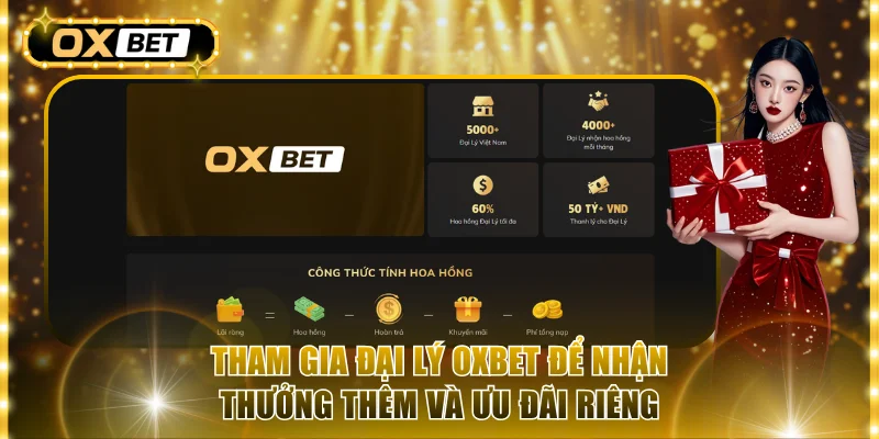 Tham gia đại lý OxBet để nhận thưởng thêm và ưu đãi riêng