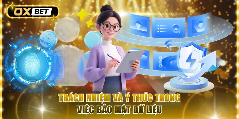 Trách nhiệm và ý thức trong việc bảo mật dữ liệu